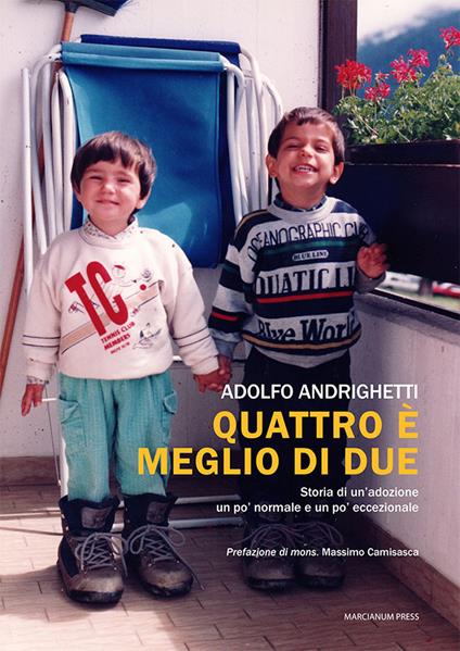 Quattro è meglio di due. Storia di un'adozione un po' normale e un po' eccezionale - Adolfo Andrighetti - copertina