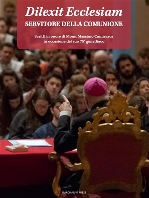 Dilexit Ecclesiam. Servitore della comunione. Scritti in onore di Mons. Massimo Camisasca in occasione del suo 75° genetliaco - V.V.A.A. - ebook