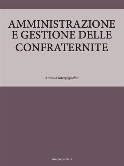 Amministrazione e gestione delle confraternite - Antonio Interguglielmi - ebook