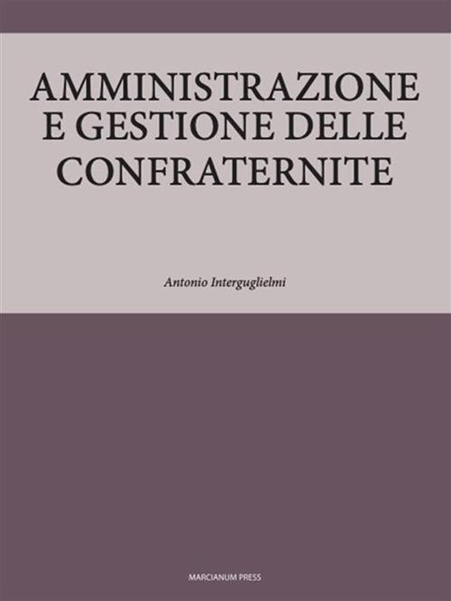 Amministrazione e gestione delle confraternite - Antonio Interguglielmi - ebook