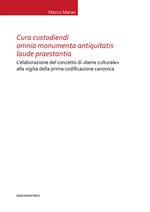 Cura custodiendi omnia monumenta antiquatis laude praestantia. L’elaborazione del concetto di «bene culturale» alla vigilia della prima codificazione canonica