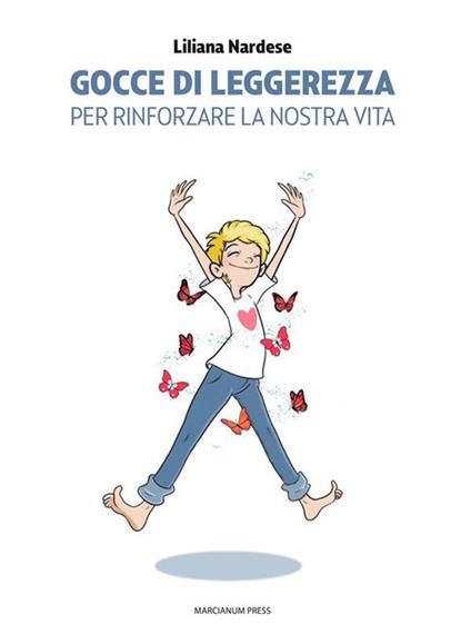 Gocce di leggerezza. Per rinforzare la nostra vita - Liliana Nardese - ebook