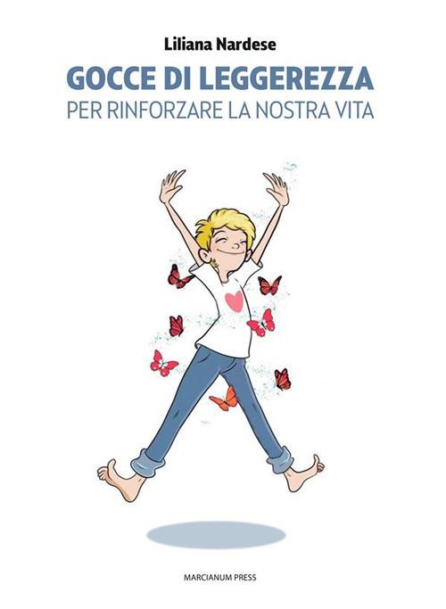 Gocce di leggerezza. Per rinforzare la nostra vita - Liliana Nardese - ebook