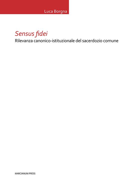 Sensus fidei. Rilevanza canonico-istituzionale del sacerdozio comune - Luca Borgna - copertina
