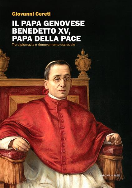 Il Papa genovese Benedetto XV, papa della pace. Tra diplomazia e rinnovamento ecclesiale - Giovanni Cereti - copertina