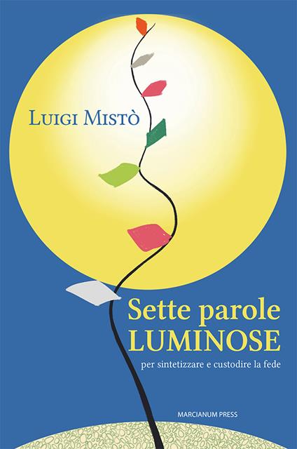 Sette parole luminose per sintetizzare e custodire la fede - Luigi Mistò - copertina