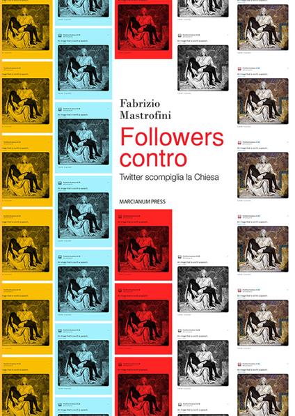 Followers contro. Twitter scompiglia la Chiesa - Fabrizio Mastrofini - copertina