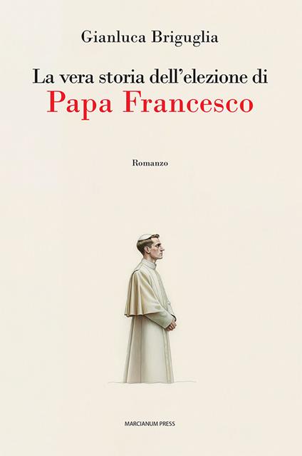 La vera storia dell'elezione di papa Francesco - Gianluca Briguglia - copertina