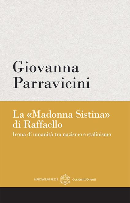 La «Madonna Sistina» di Raffaello. Icona di umanità tra nazismo e stalinismo - Giovanna Parravicini - copertina