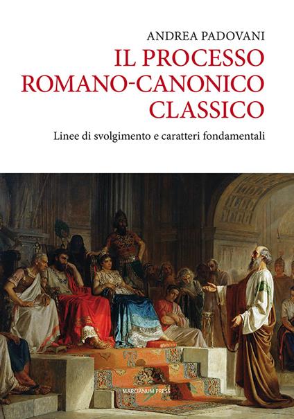 Il processo romano-canonico classico. Linee di svolgimento e caratteri fondamentali - Andrea Padovani - copertina
