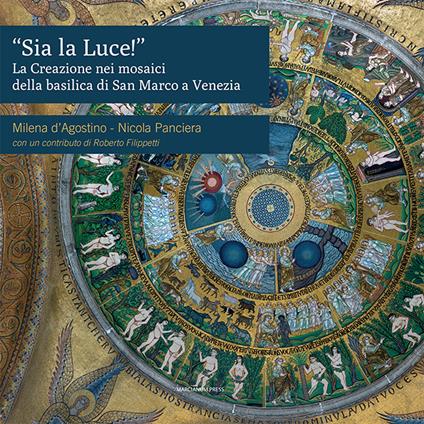 «Sia la luce!». La creazione nei mosaici della basilica di San Marco a Venezia - Milena D'Agostino,Nicola Panciera - copertina