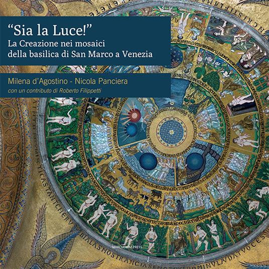 «Sia la luce!». La creazione nei mosaici della basilica di San Marco a Venezia - Milena D'Agostino,Nicola Panciera - copertina