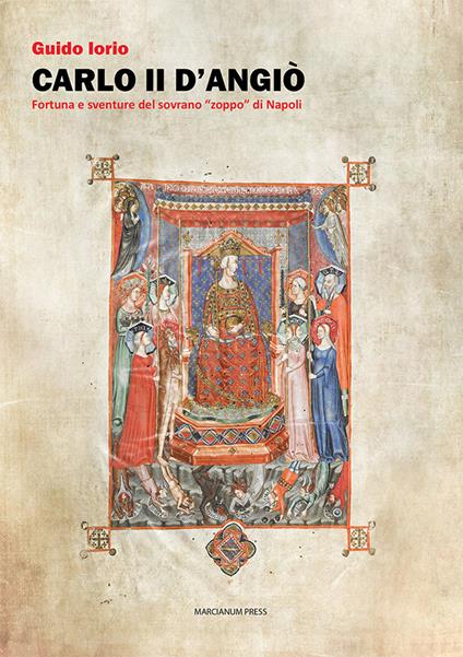 Carlo II d'Angiò. Fortuna e sventure del sovrano «zoppo» di Napoli - Guido Iorio - copertina