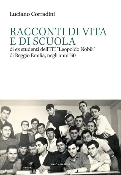 Racconti di vita e di scuola di ex studenti dell’ITI «Leopoldo Nobili» di Reggio Emilia, negli anni ‘60 - Luciano Corradini - copertina