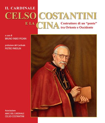 Il cardinale Celso Costantini e la Cina. Costruttore di un «ponte» tra Oriente e Occidente - copertina