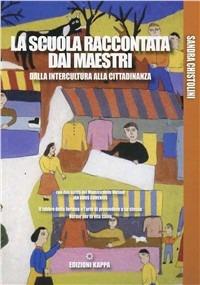 La scuola raccontata dai maestri. Dalla intercultura alla cittadinanza - Sandra Christolini - copertina