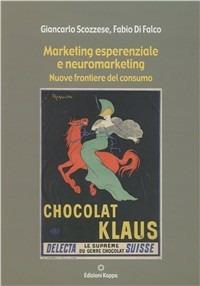 Marketing esperienziale e neuromarketing. Nuove frontiere del consumo - Giancarlo Scozzese,Fabio Di Falco - copertina