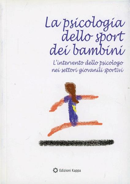 La psicologia dello sport dei bambini. L'intervento dello psicologo nei settori giovanili sportivi - copertina
