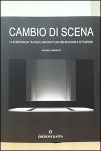 Cambio di scena. La scenografia teatrale, architettura tra realismo e attrazione - Massimo Zammerini - copertina