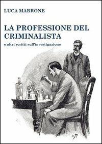 La professione del criminalista e altri scritti sull'investigazione - Luca Marrone - copertina
