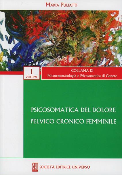 Psicosomatica del dolore pelvico cronico femminile - Maria Puliatti - copertina