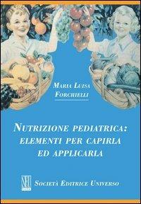 Nutrizione pediatrica. Elementi per capirla ed applicarla - M. Luisa Forchielli - copertina