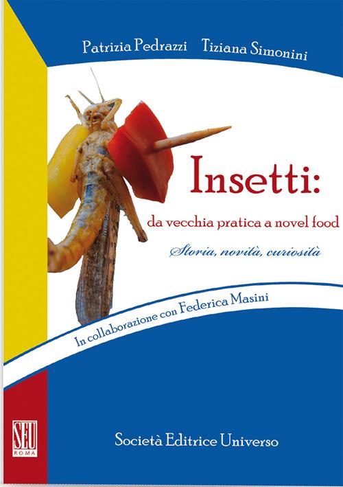 Insetti. Da vecchia pratica a novel food - Patrizia Pedrazzi,Tiziana Simonini - copertina