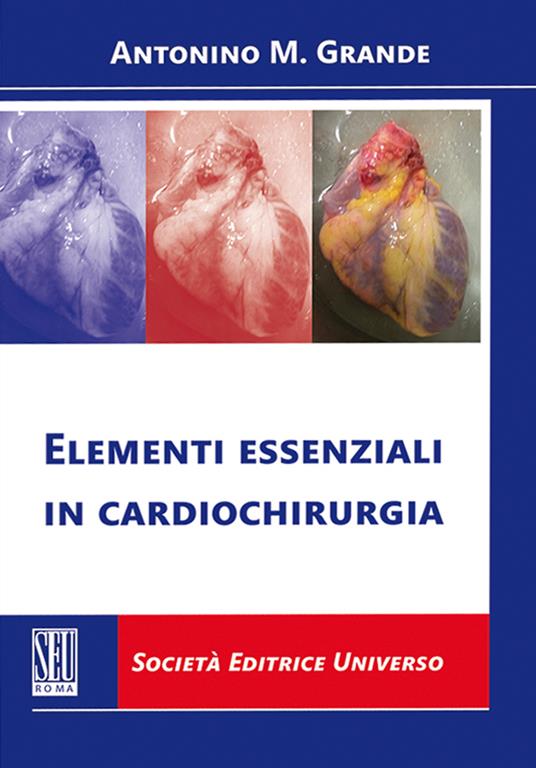 Elementi essenziali in cardiochirurgia - Antonino Massimiliano Grande - copertina