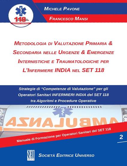 Metodologia di valutazione primaria & secondaria nelle urgenze & emergenze internistiche e traumatologiche per l'infermiere India nel Set 118 - Michele Pavone,Francesco Mansi - copertina
