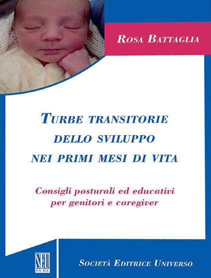 Turbe transitorie dello sviluppo nei primi mesi di vita. Consigli posturali ed educativi per genitori e caregiver - Rosa Battaglia - copertina