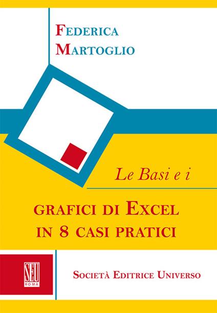 Le basi e i grafici di Excel in 8 casi pratici - Federica Martoglio - copertina