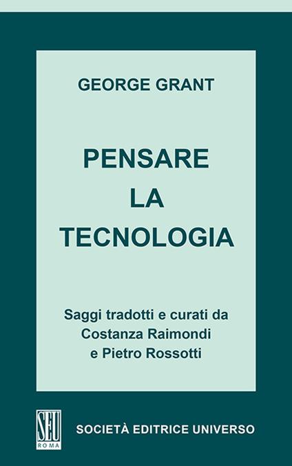 Pensare la tecnologia - George Grant - copertina