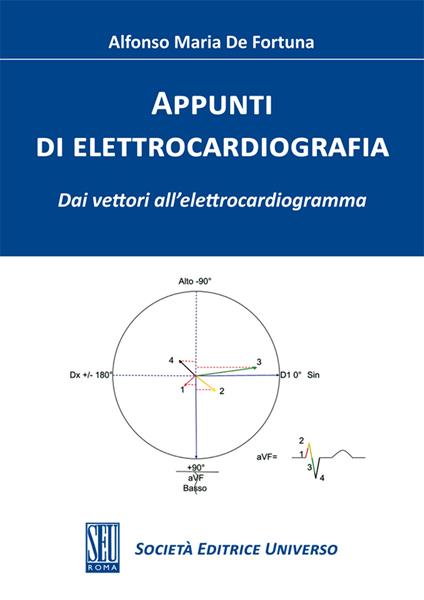 Appunti di elettrocardiografia. Dai vettori all'elettrocardiogramma - Alfonso Maria De Fortuna - copertina