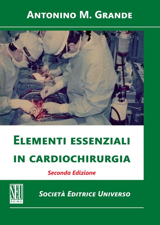 Elementi essenziali in cardiochirurgia - Antonino Massimiliano Grande - copertina