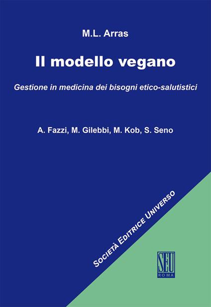 Il modello vegano. Gestione in medicina dei bisogni etico-salutistici - Maria Luisa Arras - copertina