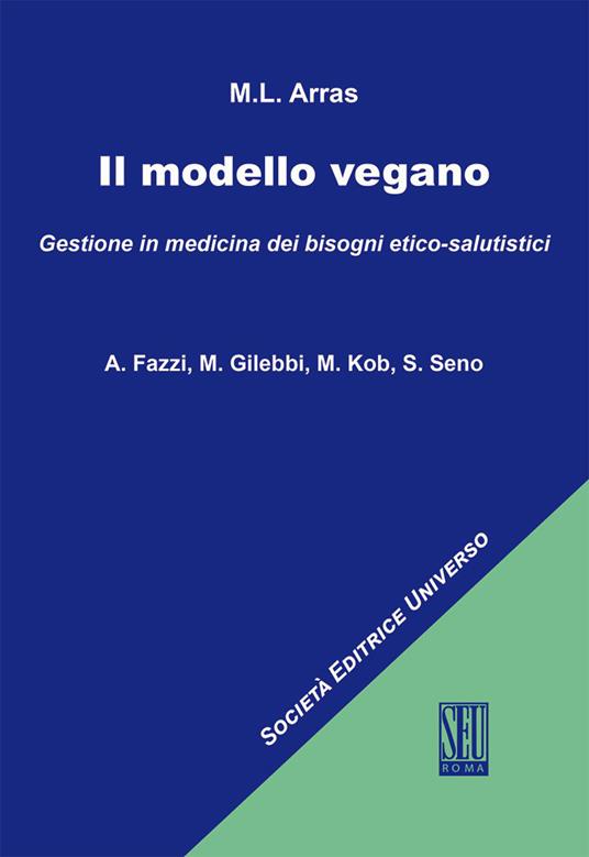 Il modello vegano. Gestione in medicina dei bisogni etico-salutistici - Maria Luisa Arras - copertina