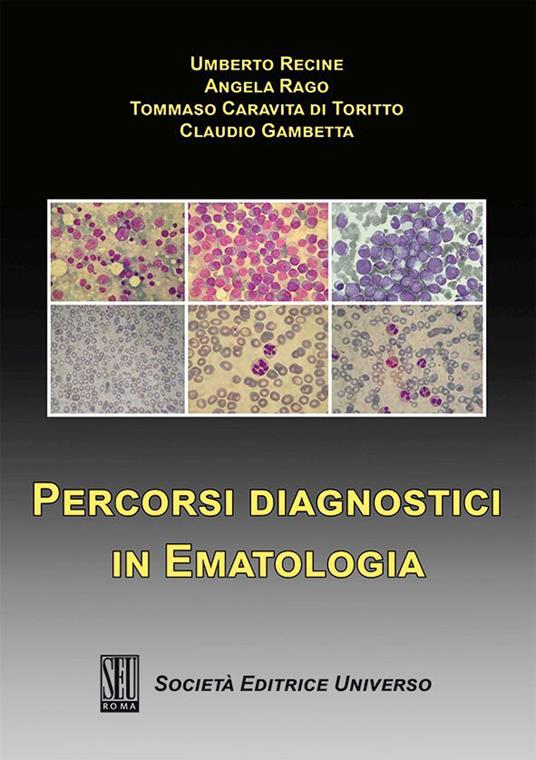 Percorsi diagnostici in ematologia - Umberto Recine,Angela Rago,Tommaso Caravita di Toritto - copertina