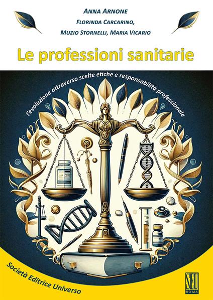 Le professioni sanitarie. L'evoluzione attraverso scelte etiche e responsabilità professionale - Anna Arnone,Florinda Carcarino,Muzio Stornelli - copertina