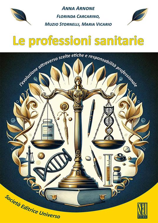 Le professioni sanitarie. L'evoluzione attraverso scelte etiche e responsabilità professionale - Anna Arnone,Florinda Carcarino,Muzio Stornelli - copertina