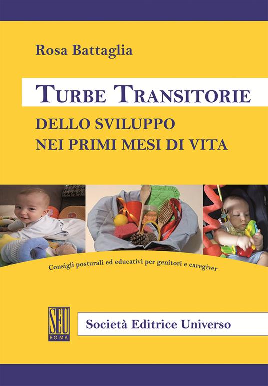 Turbe transitorie dello sviluppo nei primi mesi di vita. Consigli posturali ed educativi per genitori e caregiver - Rosa Battaglia - copertina
