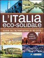 L' Italia eco-solidale. Guida all'alternativa in 10 città