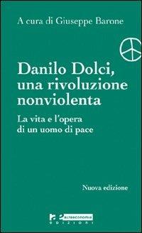 Danilo Dolci, una rivoluzione nonviolenta. La vita e l'opera di un uomo di pace - copertina