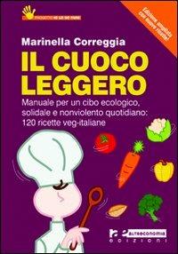 Il cuoco leggero (2011). Manuale per un cibo ecologico, solidale e nonviolento quotidiano: 120 ricette veg-italiane - Marinella Correggia - copertina