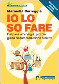 Io lo so fare. Dagli oggetti quotidiani all'energia: piccola guida all'autoproduzione creativa e al riuso - Marinella Correggia - copertina