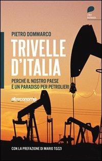 Trivelle d'Italia. Perché il nostro paese è un paradiso per petrolieri - Pietro Dommarco - copertina