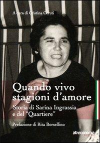 Quando vivo stagioni d'amore. Storia di Sarina Ingrassia e del «Quartiere» - M. Cristina Ceruti - copertina