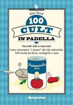 100 cult in padella. Succede solo a casa tua! Come reinventare «i classici» del cibo industriale. 100 ricette fai-da-te, ecologiche e sane