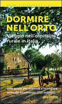 Dormire nell'orto. Viaggio nell'ospitalità rurale in Italia - Massimo Acanfora,Roberto Brioschi - copertina
