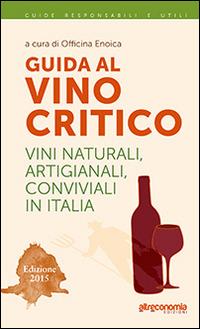 Guida al vino critico. Vini naturali, artigianali, conviviali in Italia 2015 - copertina