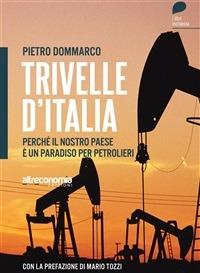 Trivelle d'Italia. Perché il nostro Paese è un paradiso per petrolieri - Pietro Dommarco - ebook